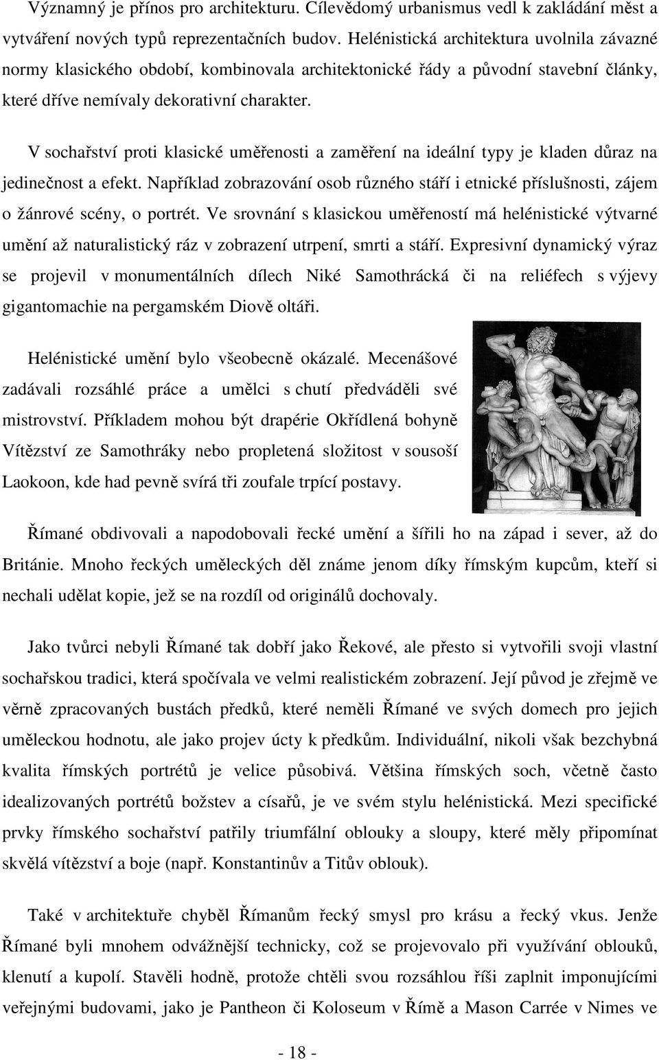 V sochařství proti klasické uměřenosti a zaměření na ideální typy je kladen důraz na jedinečnost a efekt.