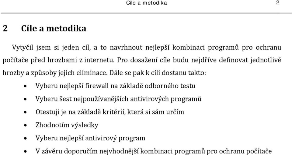 Dále se pak k cíli dostanu takto: Vyberu nejlepší firewall na základě odborného testu Vyberu šest nejpoužívanějších antivirových programů