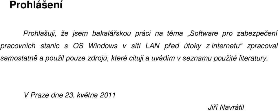 internetu zpracoval samostatně a použil pouze zdrojů, které cituji a