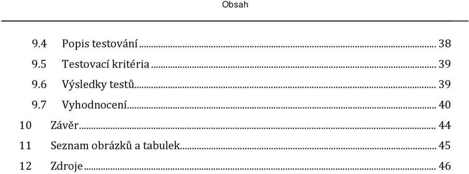 6 Výsledky testů... 39 9.7 Vyhodnocení.