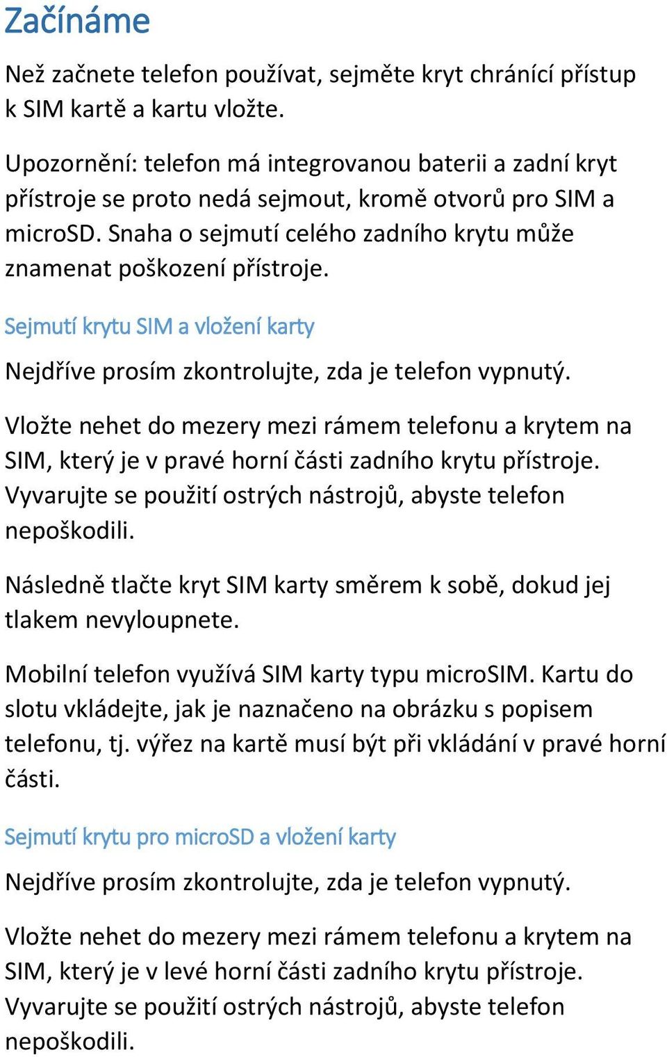 Sejmutí krytu SIM a vložení karty Nejdříve prosím zkontrolujte, zda je telefon vypnutý.