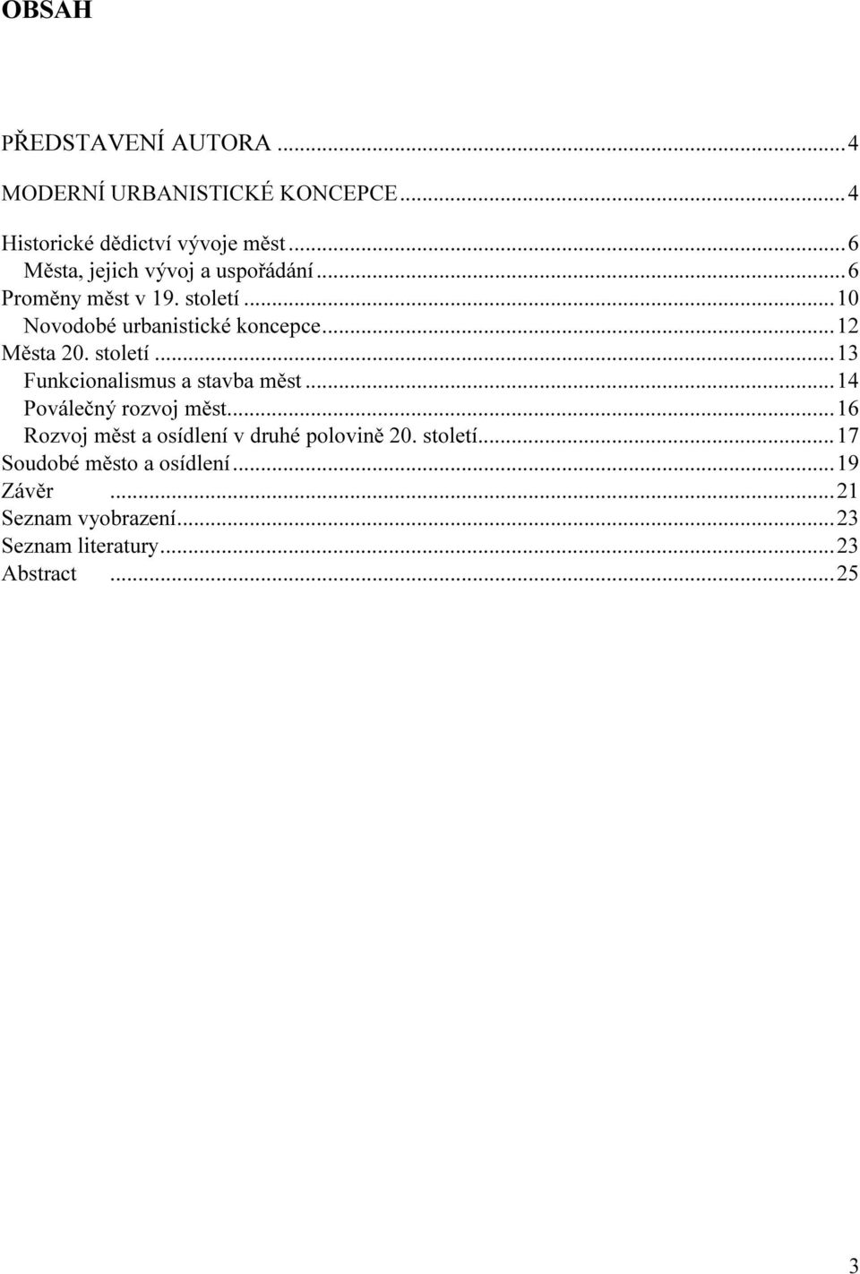 ..12 Města 20. století...13 Funkcionalismus a stavba měst...14 Poválečný rozvoj měst.
