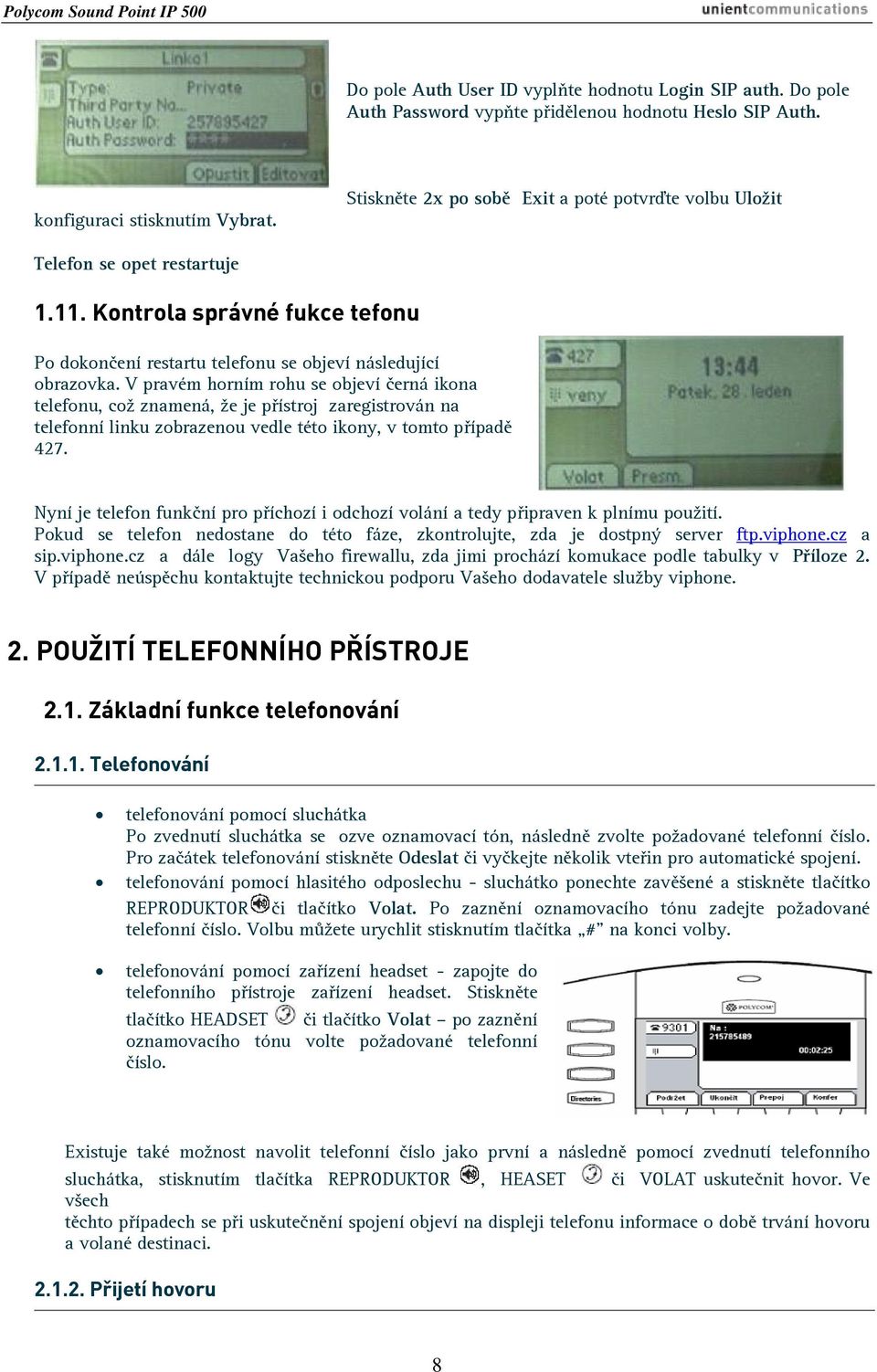 V pravém horním rohu se objeví černá ikona telefonu, což znamená, že je přístroj zaregistrován na telefonní linku zobrazenou vedle této ikony, v tomto případě 427.