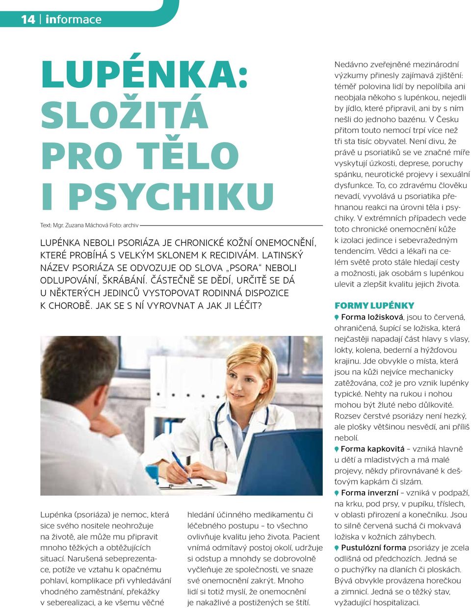 Jak se s ní vyrovnat a jak ji léčit? Lupénka (psoriáza) je nemoc, která sice svého nositele neohrožuje na životě, ale může mu připravit mnoho těžkých a obtěžujících situací.