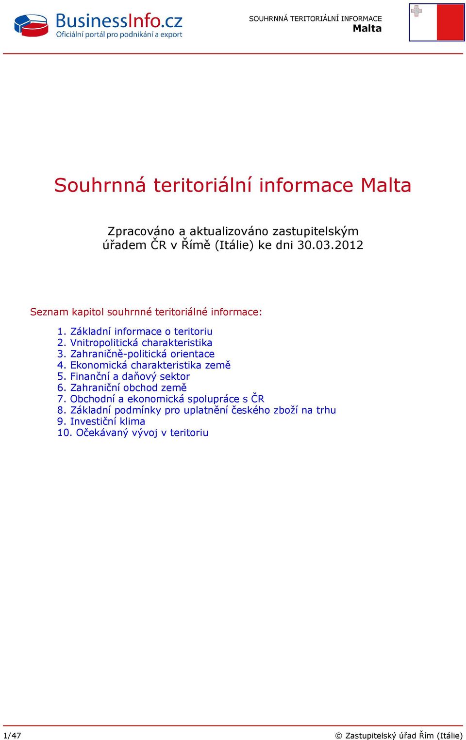 Zahraničně-politická orientace 4. Ekonomická charakteristika země 5. Finanční a daňový sektor 6. Zahraniční obchod země 7.