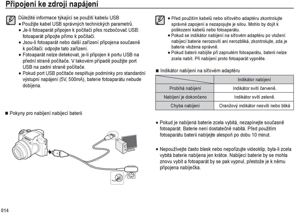 Fotoaparát nelze detekovat, je-li připojen k portu USB na přední straně počítače. V takovém případě použijte port USB na zadní straně počítače.