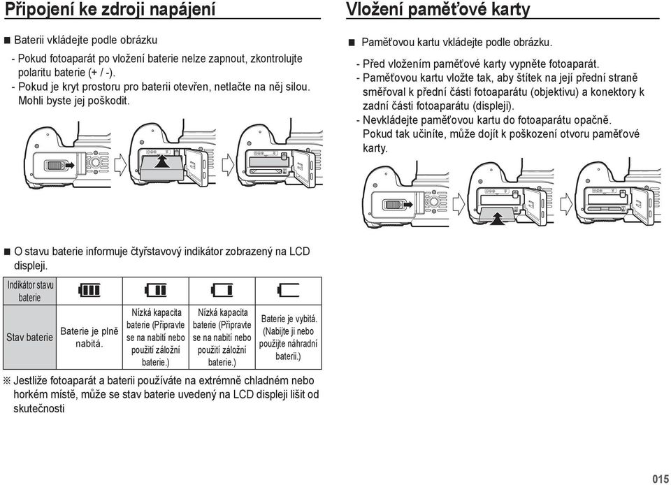 - Před vložením paměťové karty vypněte fotoaparát.