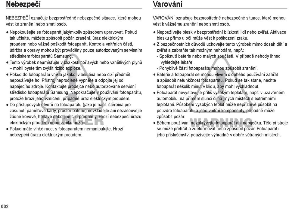 Kontrola vnitřních částí, údržba a opravy mohou být prováděny pouze autorizovaným servisním střediskem fotoaparátů Samsung.