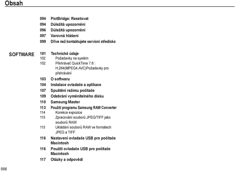 AVC)Požadavky pro přehrávání 103 O softwaru 104 Instalace ovlada e a aplikace 107 Spušt ní režimu po íta e 109 Odebrání vym nitelného disku 110 Samsung Master 113 Použití