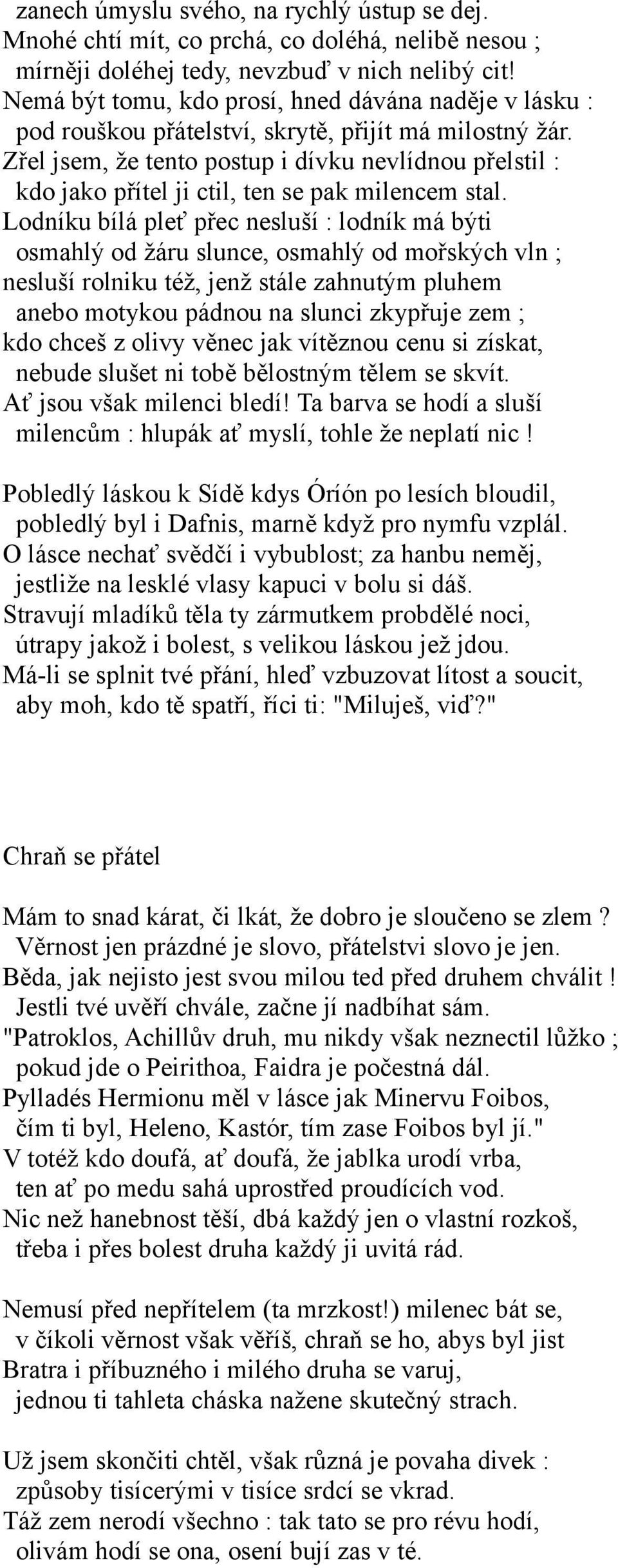 Zřel jsem, že tento postup i dívku nevlídnou přelstil : kdo jako přítel ji ctil, ten se pak milencem stal.