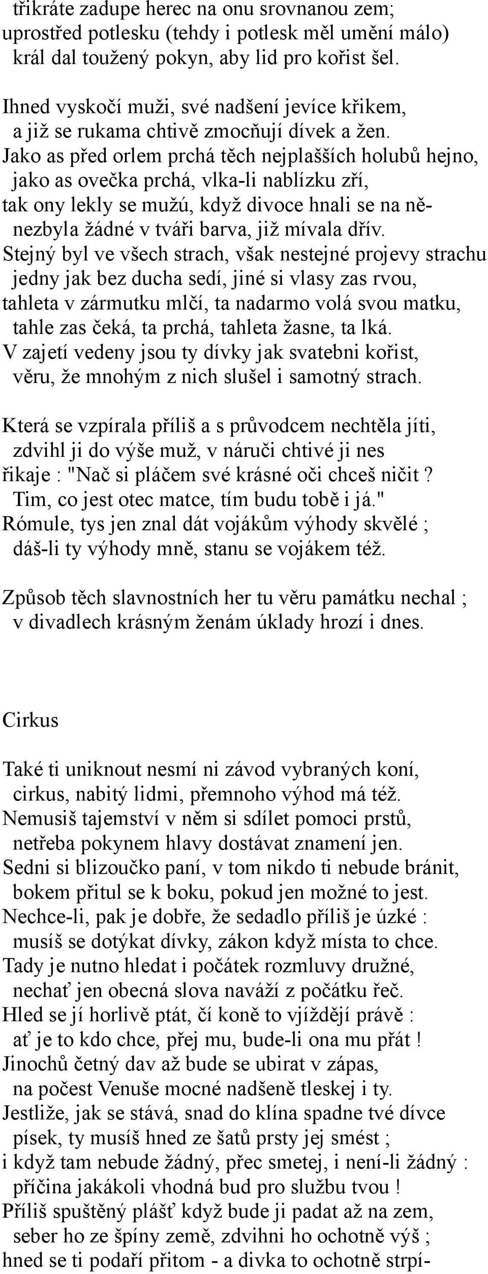 Jako as před orlem prchá těch nejplašších holubů hejno, jako as ovečka prchá, vlka-li nablízku zří, tak ony lekly se mužú, když divoce hnali se na něnezbyla žádné v tváři barva, již mívala dřív.