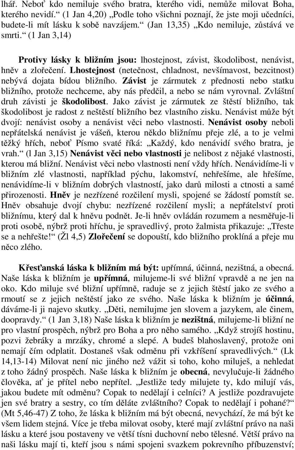 Lhostejnost (netečnost, chladnost, nevšímavost, bezcitnost) nebývá dojata bídou bližního.