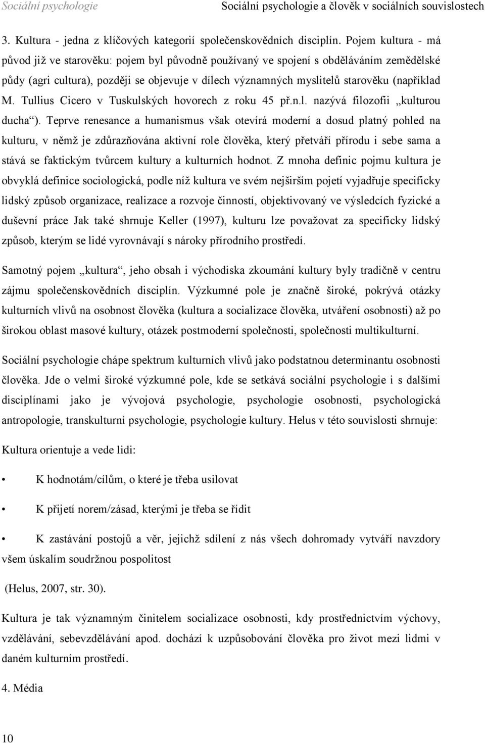 M. Tullius Cicero v Tuskulských hovorech z roku 45 př.n.l. nazývá filozofii kulturou ducha ).