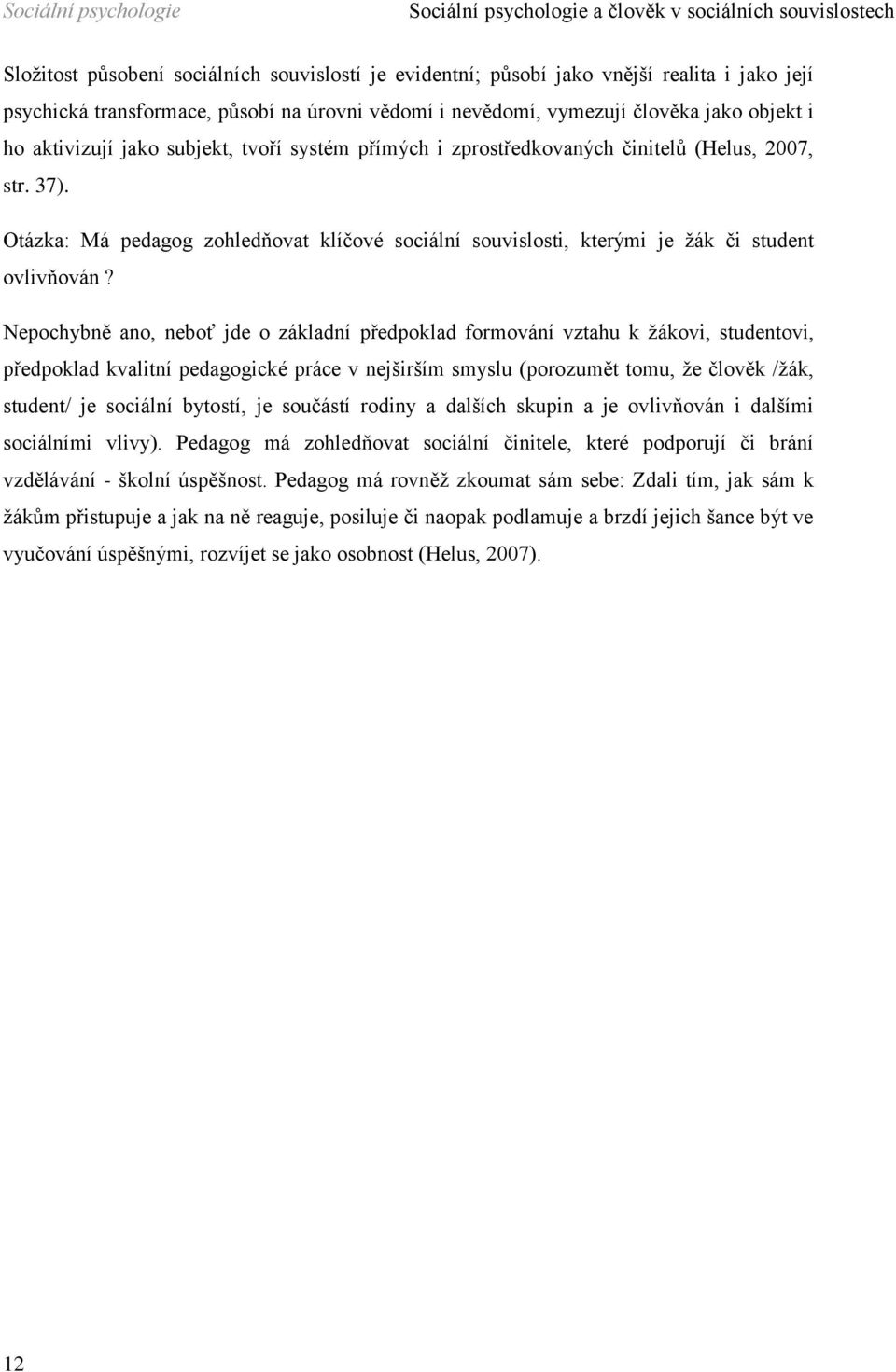 Otázka: Má pedagog zohledňovat klíčové sociální souvislosti, kterými je žák či student ovlivňován?