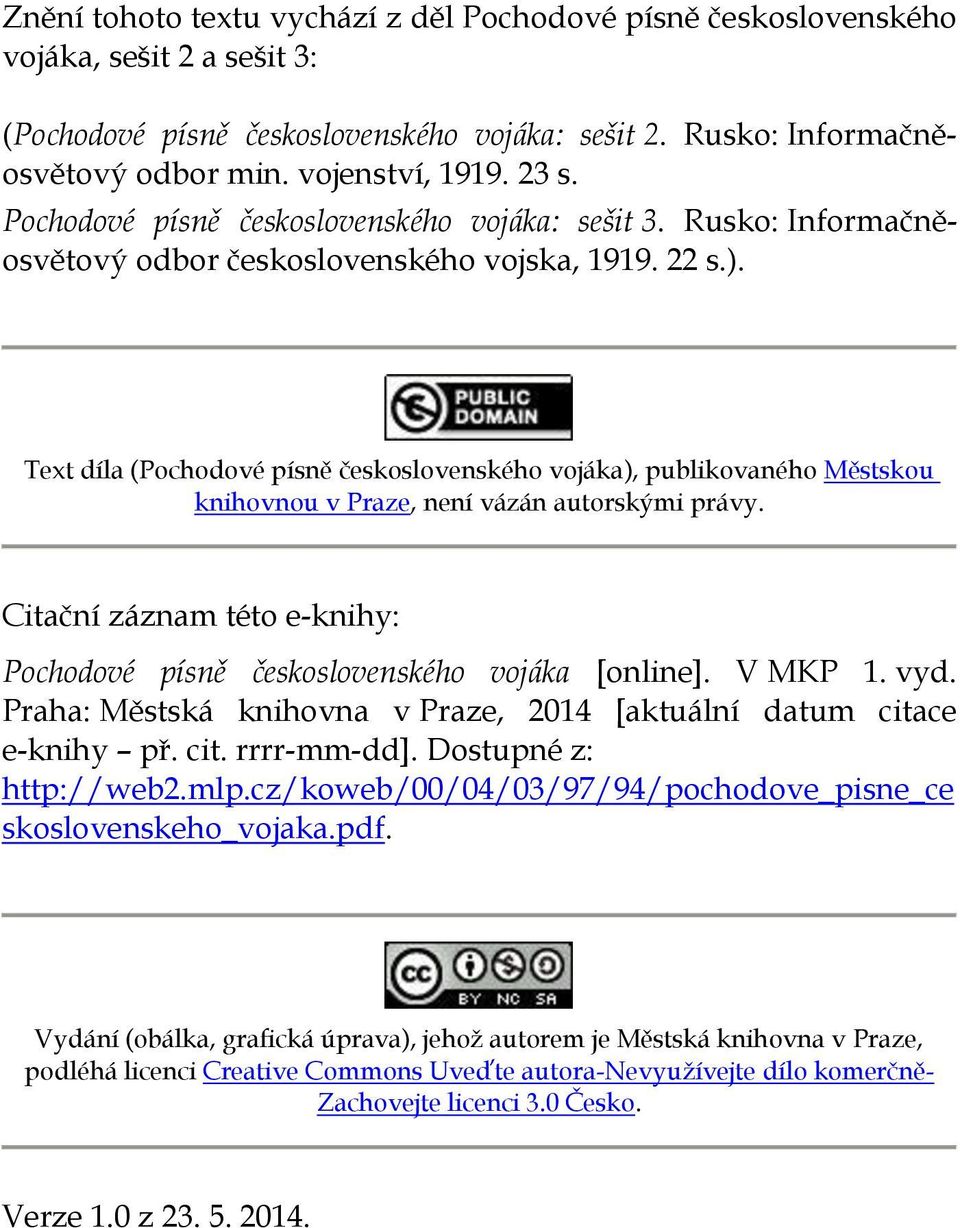 Text díla (Pochodové písně československého vojáka), publikovaného Městskou knihovnou v Praze, není vázán autorskými právy.