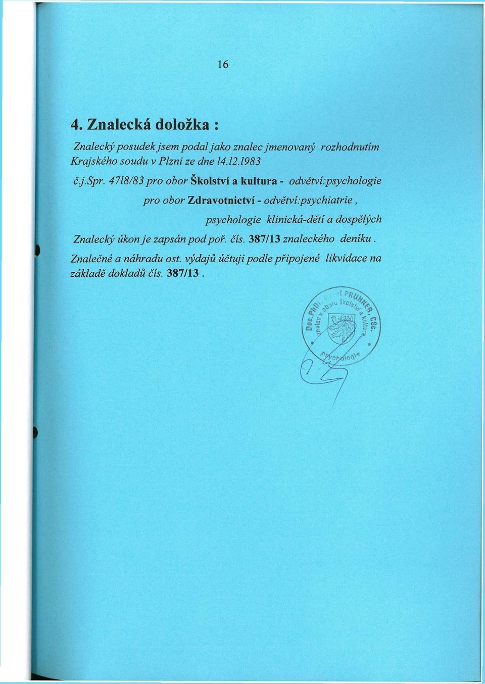 -psychologie pro obor Zdravotnictví - odvětví:psychiatrie, psychologie klinická-dětí a dospělých Znalecký