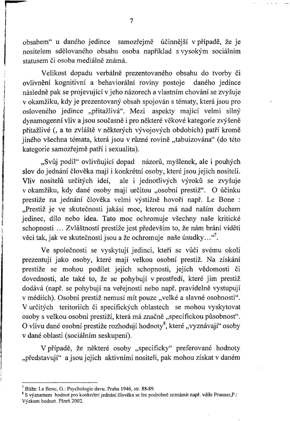 v okamžiku, kdy je prezentovaný obsah spojován s tématy, která jsou pro osloveného jedince přitažlivá".