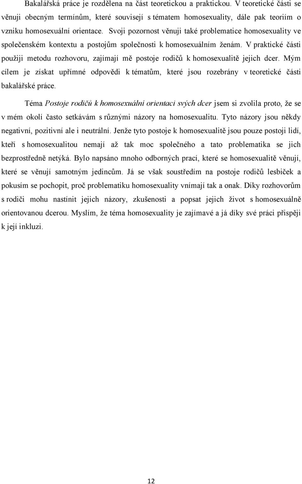 Svoji pozornost věnuji také problematice homosexuality ve společenském kontextu a postojům společnosti k homosexuálním ženám.