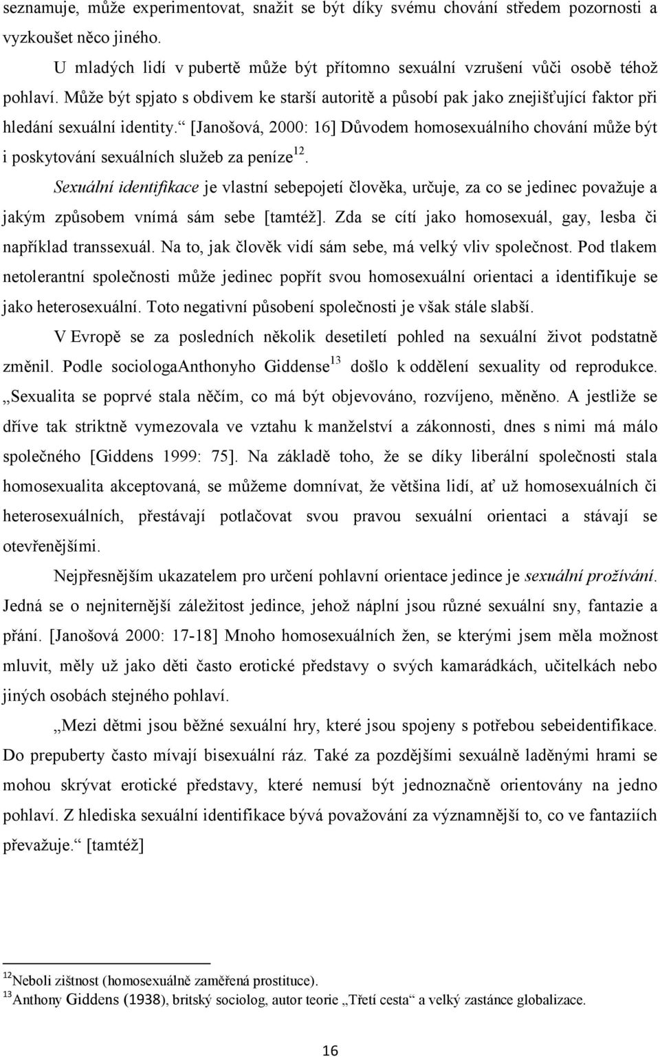 [Janošová, 2000: 16] Důvodem homosexuálního chování může být i poskytování sexuálních služeb za peníze 12.