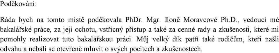 , vedoucí mé bakalářské práce, za její ochotu, vstřícný přístup a také za cenné rady