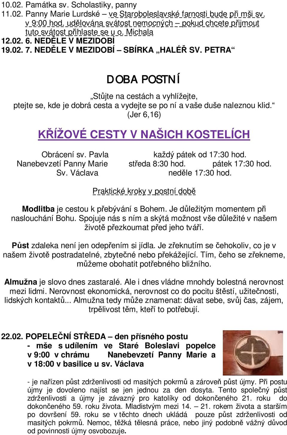 PETRA DOBA POSTNÍ Stůjte na cestách a vyhlížejte, ptejte se, kde je dobrá cesta a vydejte se po ní a vaše duše naleznou klid. (Jer 6,16) KŘÍŽOVÉ CESTY V NAŠICH KOSTELÍCH Obrácení sv.