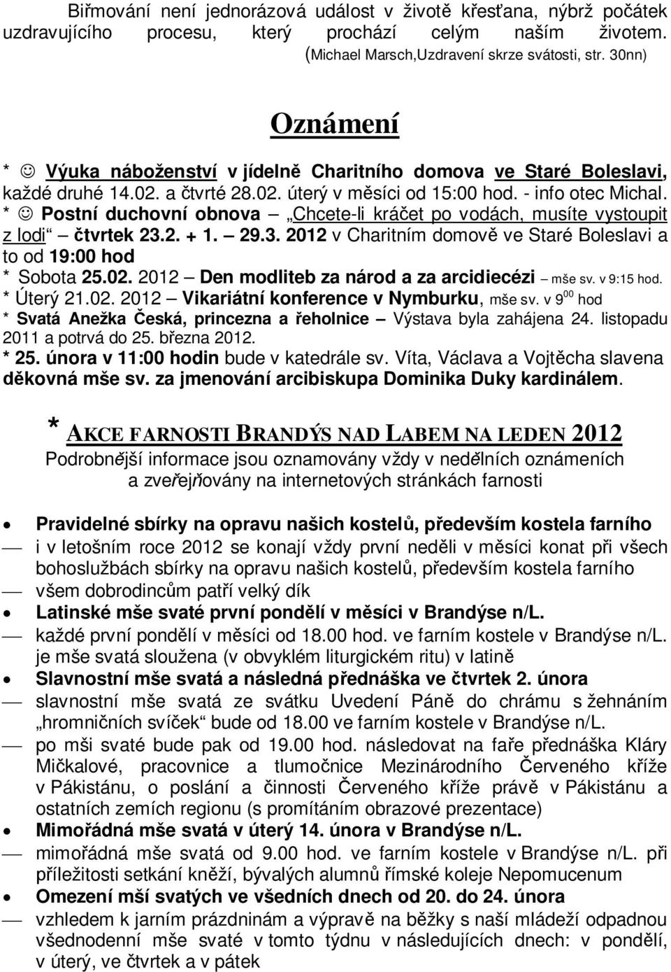 * J Postní duchovní obnova Chcete-li kráčet po vodách, musíte vystoupit z lodi čtvrtek 23.2. + 1. 29.3. 2012 v Charitním domově ve Staré Boleslavi a to od 19:00 hod * Sobota 25.02.