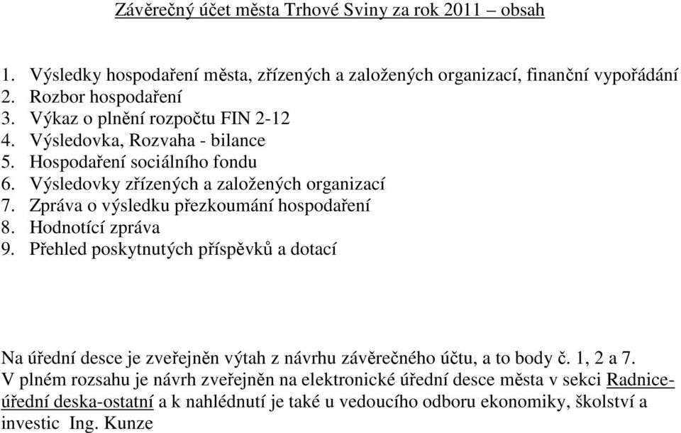 Zpráva o výsledku přezkoumání hospodaření 8. Hodnotící zpráva 9.