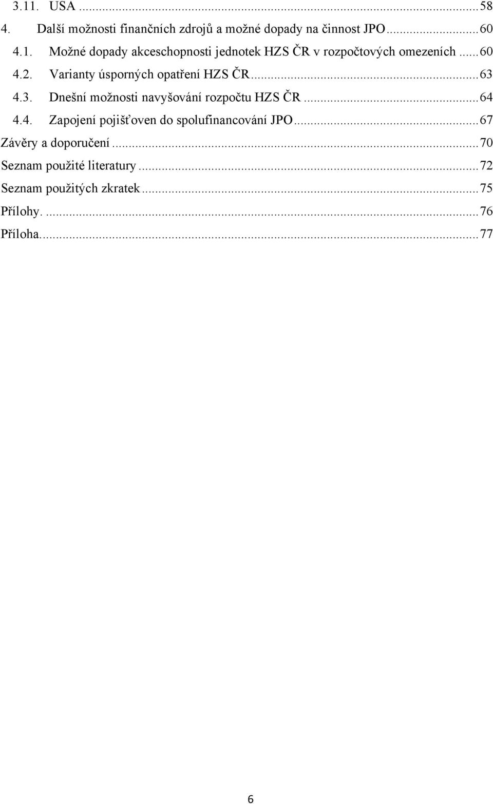 .. 67 Závěry a doporučení... 70 Seznam pouţité literatury... 72 Seznam pouţitých zkratek... 75 Přílohy.