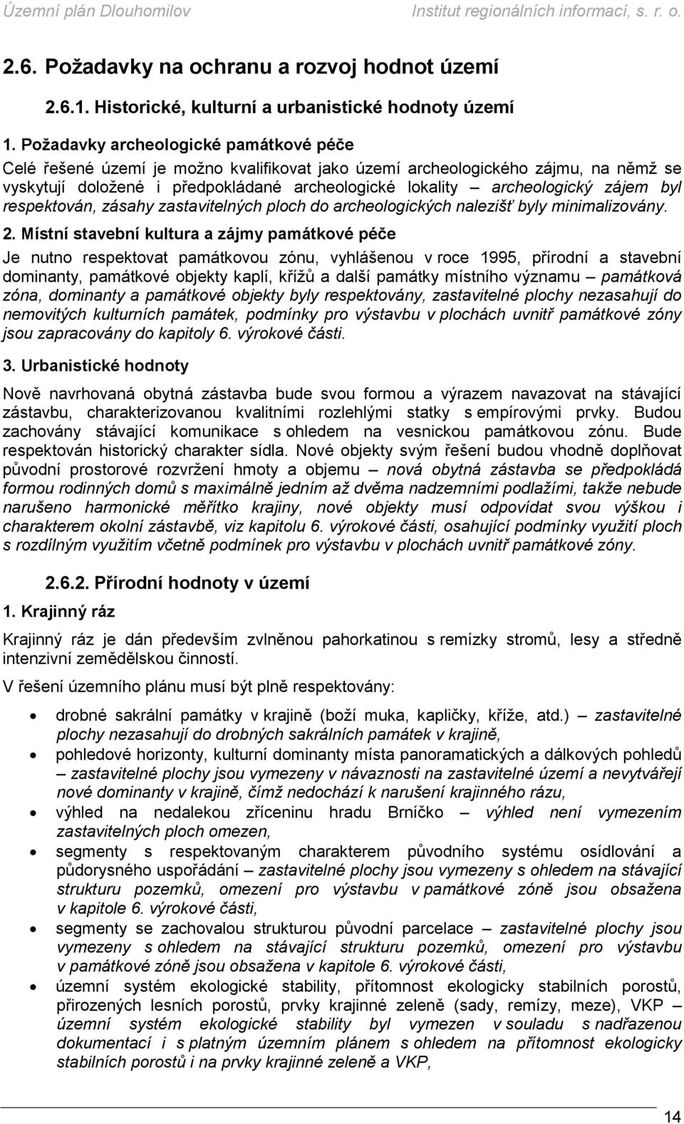 zájem byl respektován, zásahy zastavitelných ploch do archeologických nalezišť byly minimalizovány. 2.