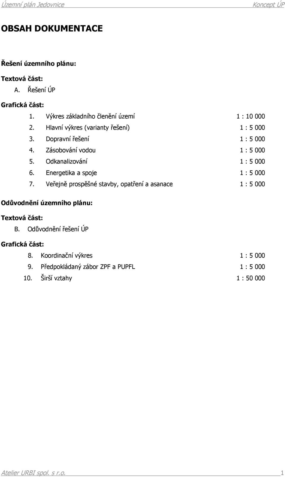 Odkanalizování 1 : 5 000 6. Energetika a spoje 1 : 5 000 7.