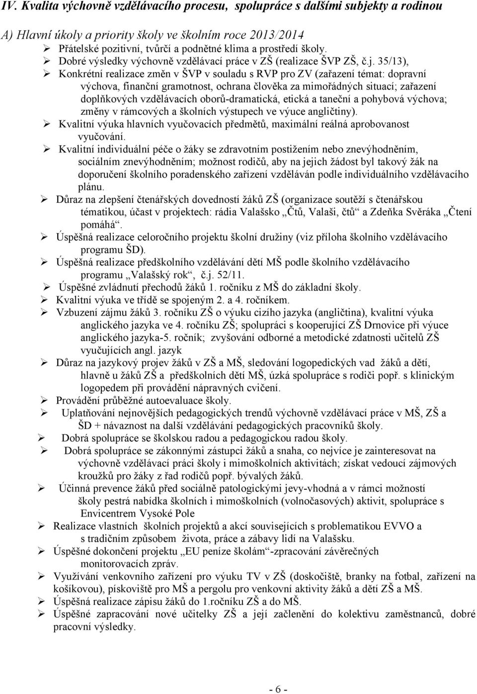 35/13), Konkrétní realizace změn v ŠVP v souladu s RVP pro ZV (zařazení témat: dopravní výchova, finanční gramotnost, ochrana člověka za mimořádných situací; zařazení doplňkových vzdělávacích