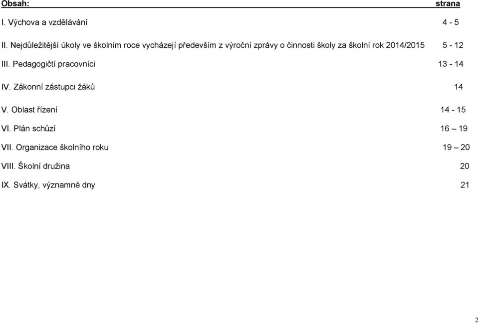 za školní rok 2014/2015 5-12 III. Pedagogičtí pracovníci 13-14 IV.