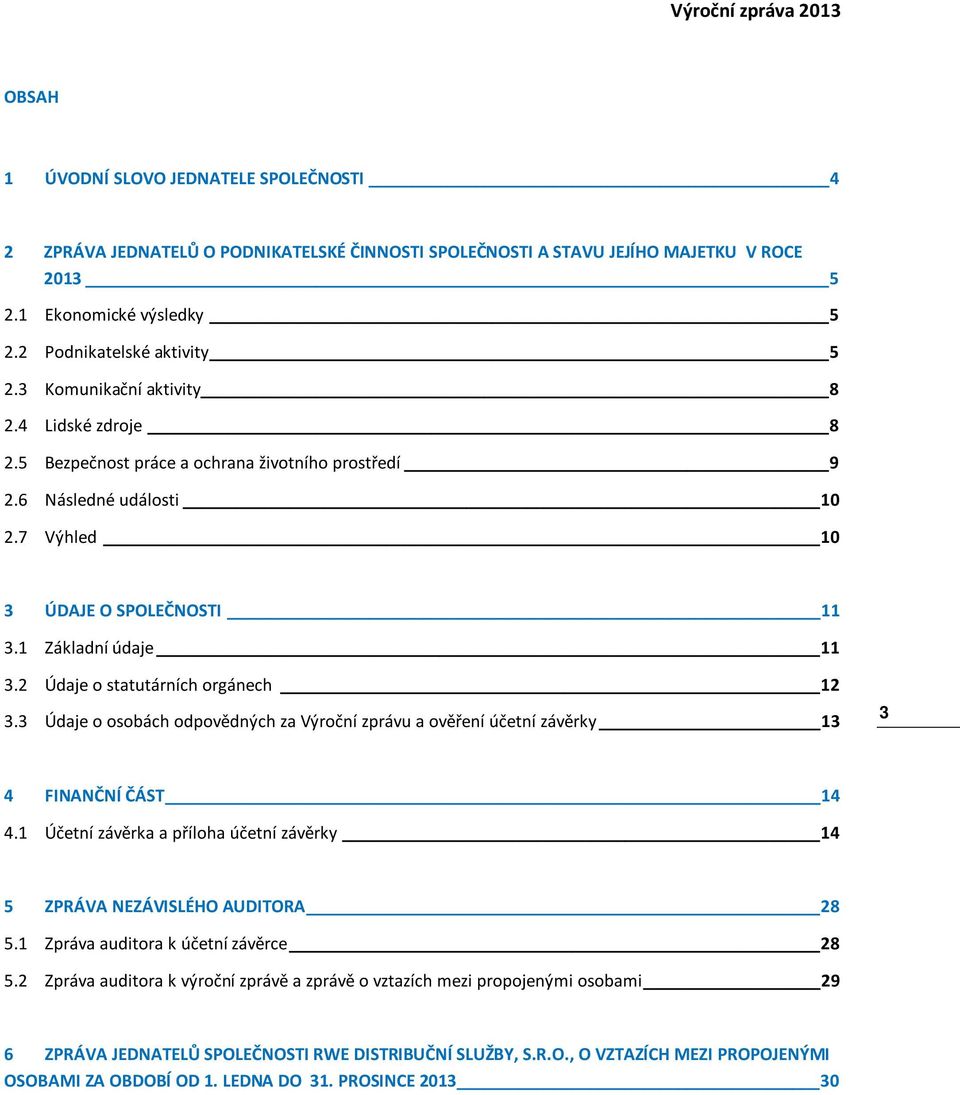 Základní údaje 3.2 Údaje o statutárních orgánech 2 3.3 Údaje o osobách odpovědných za Výroční zprávu a ověření účetní závěrky 3 3 4 FINANČNÍ ČÁST 4 4.