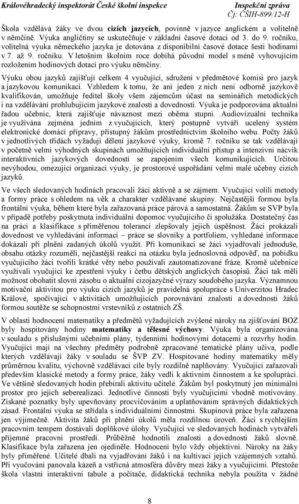 V letošním školním roce dobíhá původní model s méně vyhovujícím rozložením hodinových dotací pro výuku němčiny.