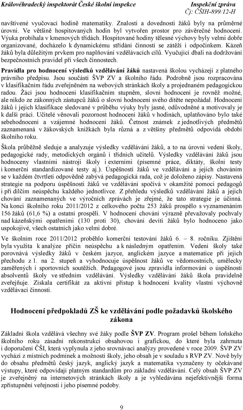 Kázeň žáků byla důležitým prvkem pro naplňování vzdělávacích cílů. Vyučující dbali na dodržování bezpečnostních pravidel při všech činnostech.