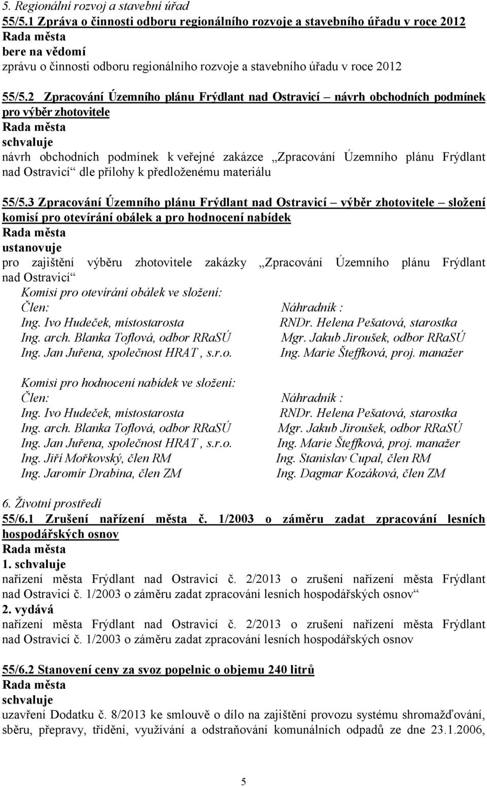 2 Zpracování Územního plánu Frýdlant nad Ostravicí návrh obchodních podmínek pro výběr zhotovitele návrh obchodních podmínek k veřejné zakázce Zpracování Územního plánu Frýdlant nad Ostravicí dle