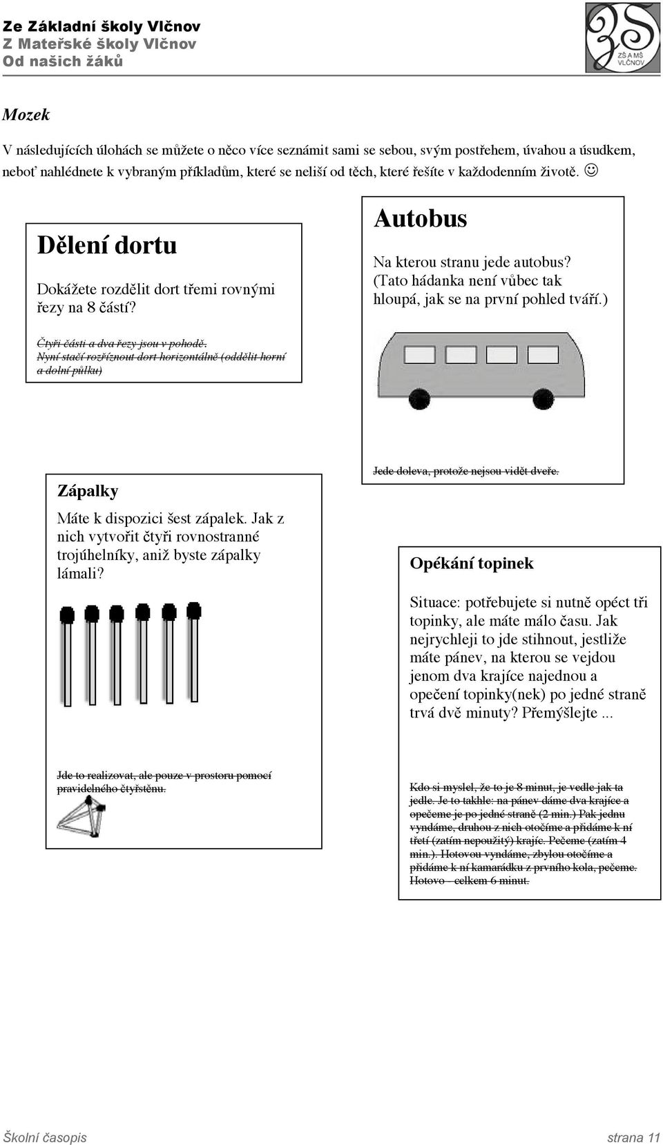 Autobus Na kterou stranu jede autobus? (Tato hádanka není vůbec tak hloupá, jak se na první pohled tváří.) Čtyři části a dva řezy jsou v pohodě.