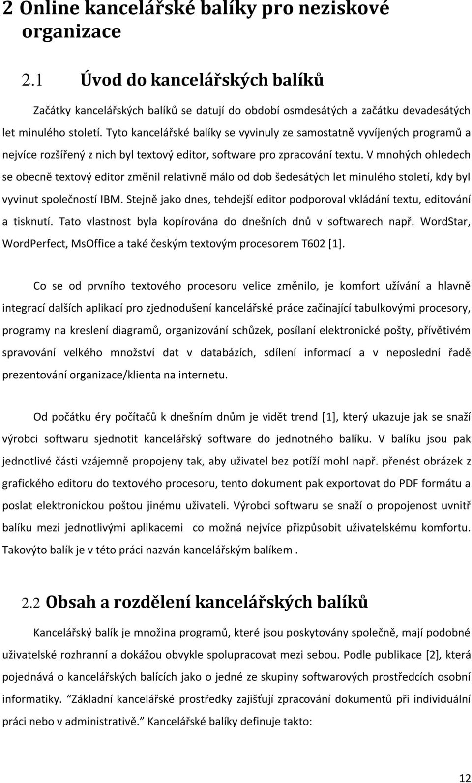 V mnohých ohledech se obecně textový editor změnil relativně málo od dob šedesátých let minulého století, kdy byl vyvinut společností IBM.