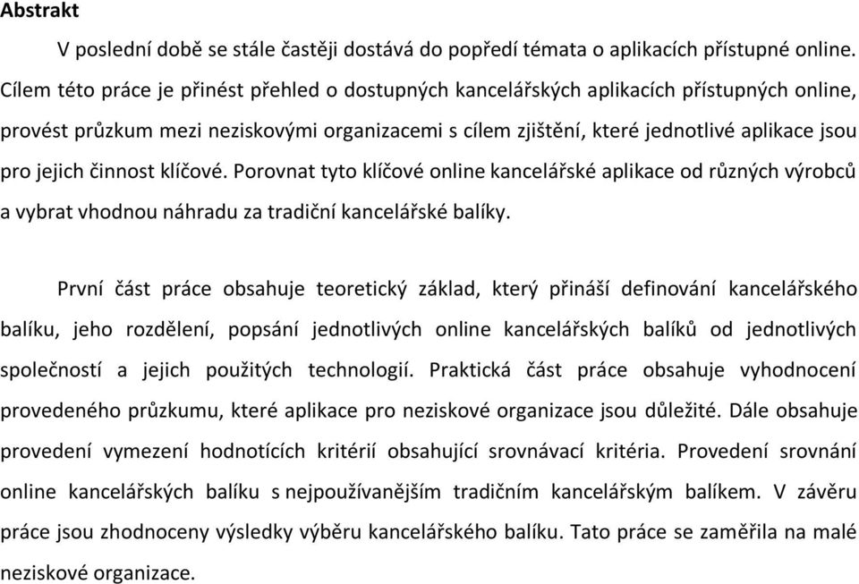 činnost klíčové. Porovnat tyto klíčové online kancelářské aplikace od různých výrobců a vybrat vhodnou náhradu za tradiční kancelářské balíky.