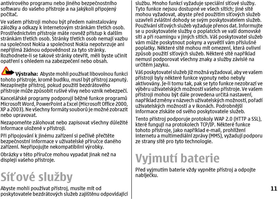 Stránky třetích osob nemají vazbu na společnost Nokia a společnost Nokia nepotvrzuje ani nepřijímá žádnou odpovědnost za tyto stránky.