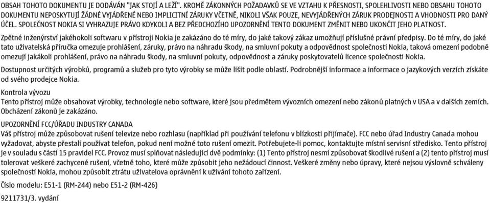 PRODEJNOSTI A VHODNOSTI PRO DANÝ ÚČEL. SPOLEČNOST NOKIA SI VYHRAZUJE PRÁVO KDYKOLI A BEZ PŘEDCHOZÍHO UPOZORNĚNÍ TENTO DOKUMENT ZMĚNIT NEBO UKONČIT JEHO PLATNOST.