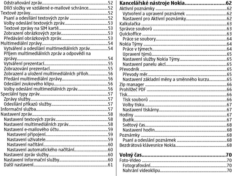 ..54 Vytváření prezentací...55 Zobrazování prezentací...55 Zobrazení a uložení multimediálních příloh...56 Předání multimediální zprávy...56 Odeslání zvukového klipu.