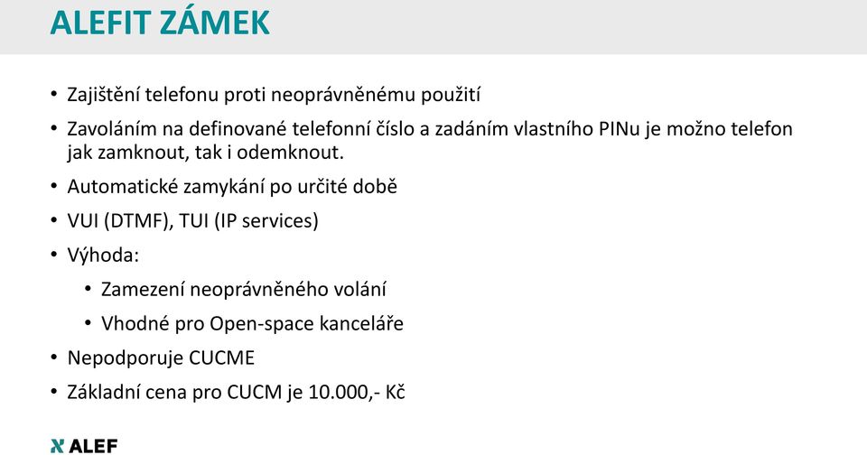 Automatické zamykání po určité době VUI (DTMF), TUI (IP services) Výhoda: Zamezení