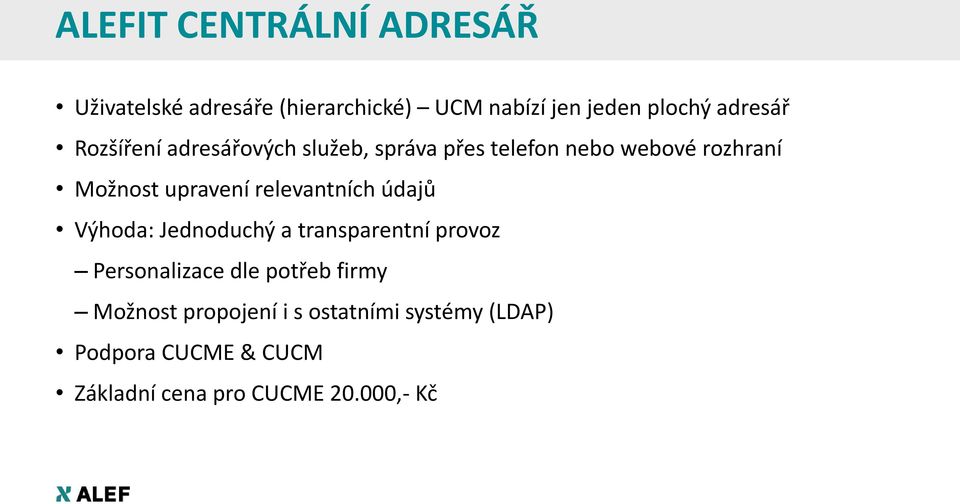 upravení relevantních údajů Výhoda: Jednoduchý a transparentní provoz Personalizace dle potřeb