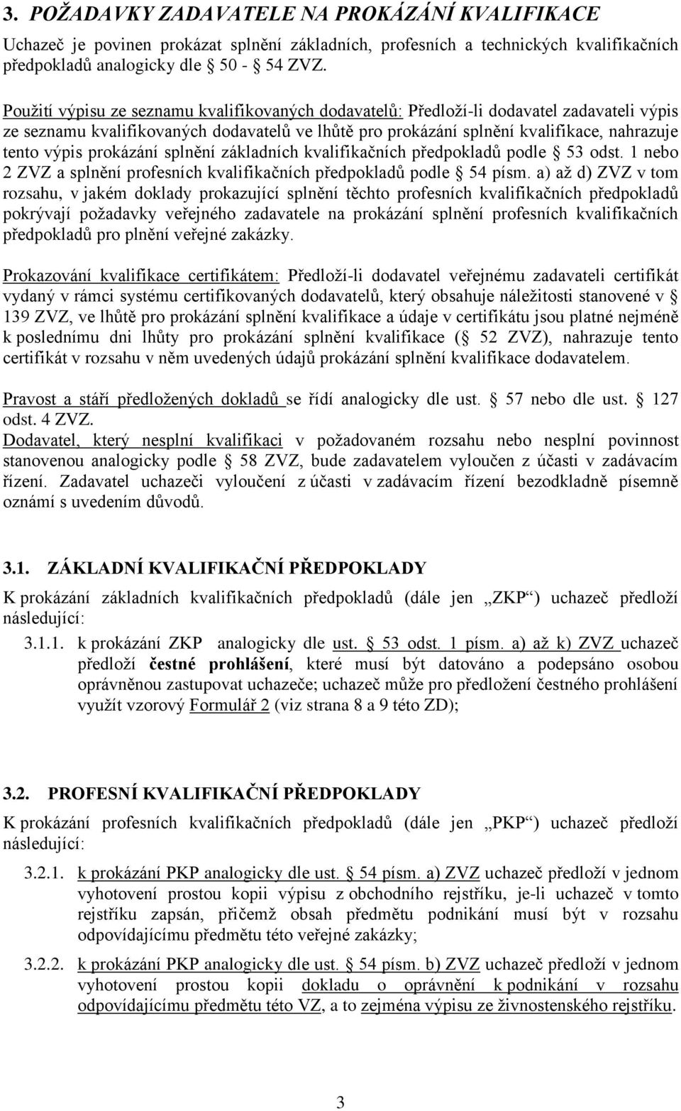 prokázání splnění základních kvalifikačních předpokladů podle 53 odst. 1 nebo 2 ZVZ a splnění profesních kvalifikačních předpokladů podle 54 písm.