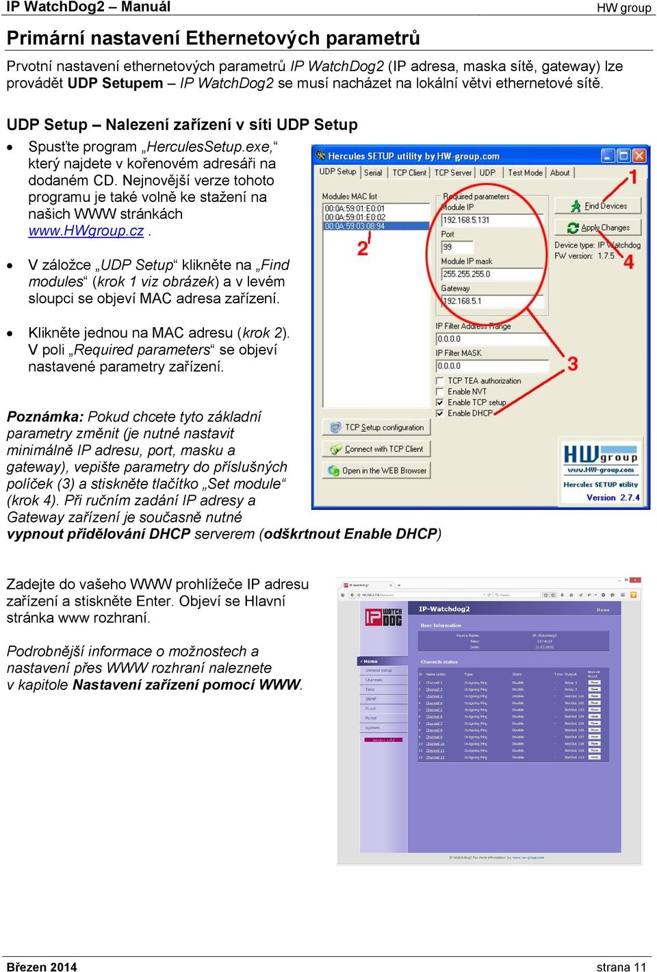 Nejnovější verze tohoto programu je také volně ke stažení na našich WWW stránkách www.hwgroup.cz.