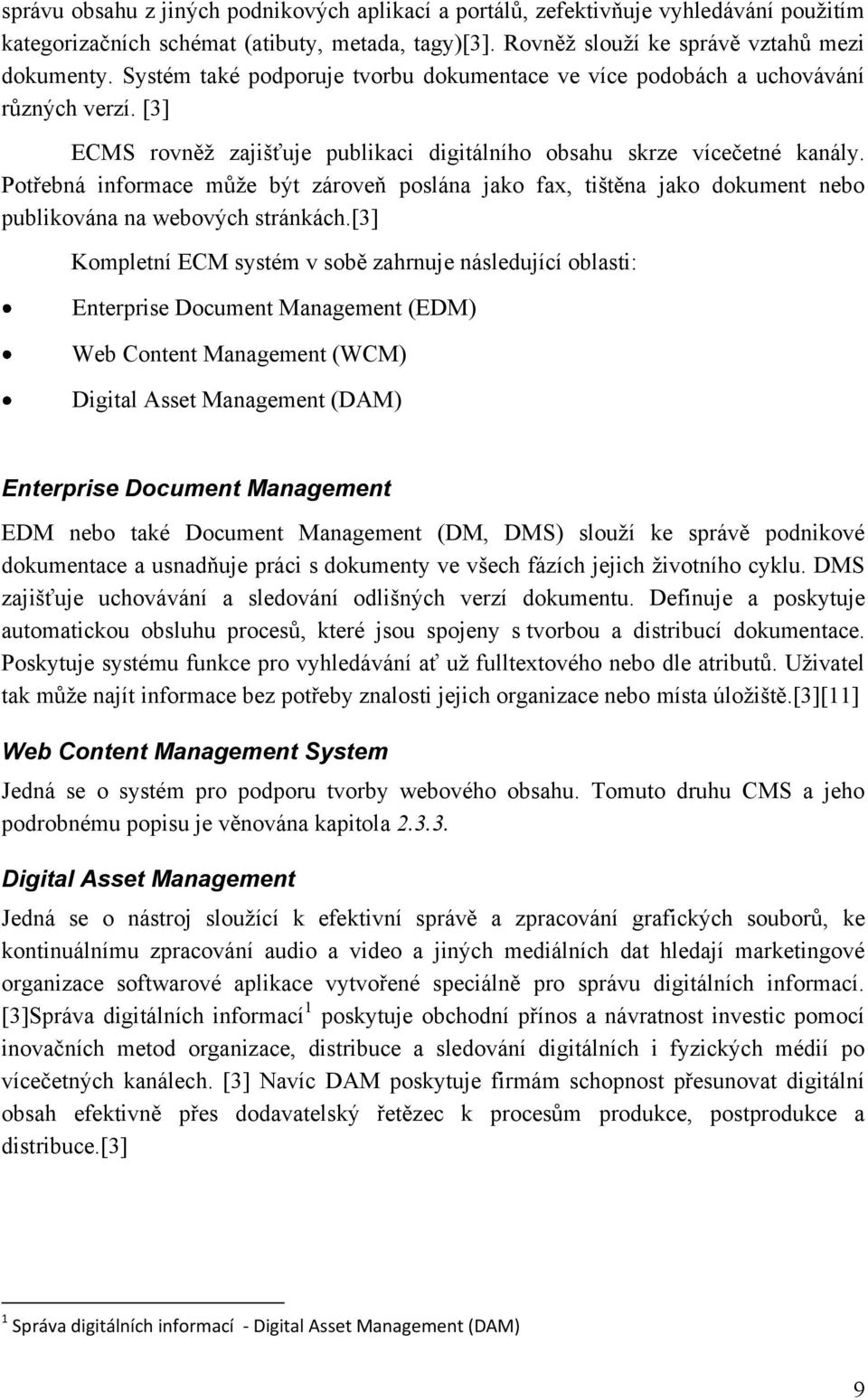 Potřebná informace může být zároveň poslána jako fax, tištěna jako dokument nebo publikována na webových stránkách.