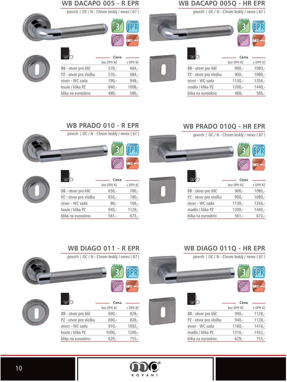 klika na eurookno 488,- 586,- WB PRADO 00 - R WB PRADO 00Q - HR povrch OC / N - Chrom lesklý / nerez ( 67 ) povrch OC / N - Chrom lesklý / nerez ( 67 ) BB - otvor pro klíč 650,- 780,- PZ - otvor pro