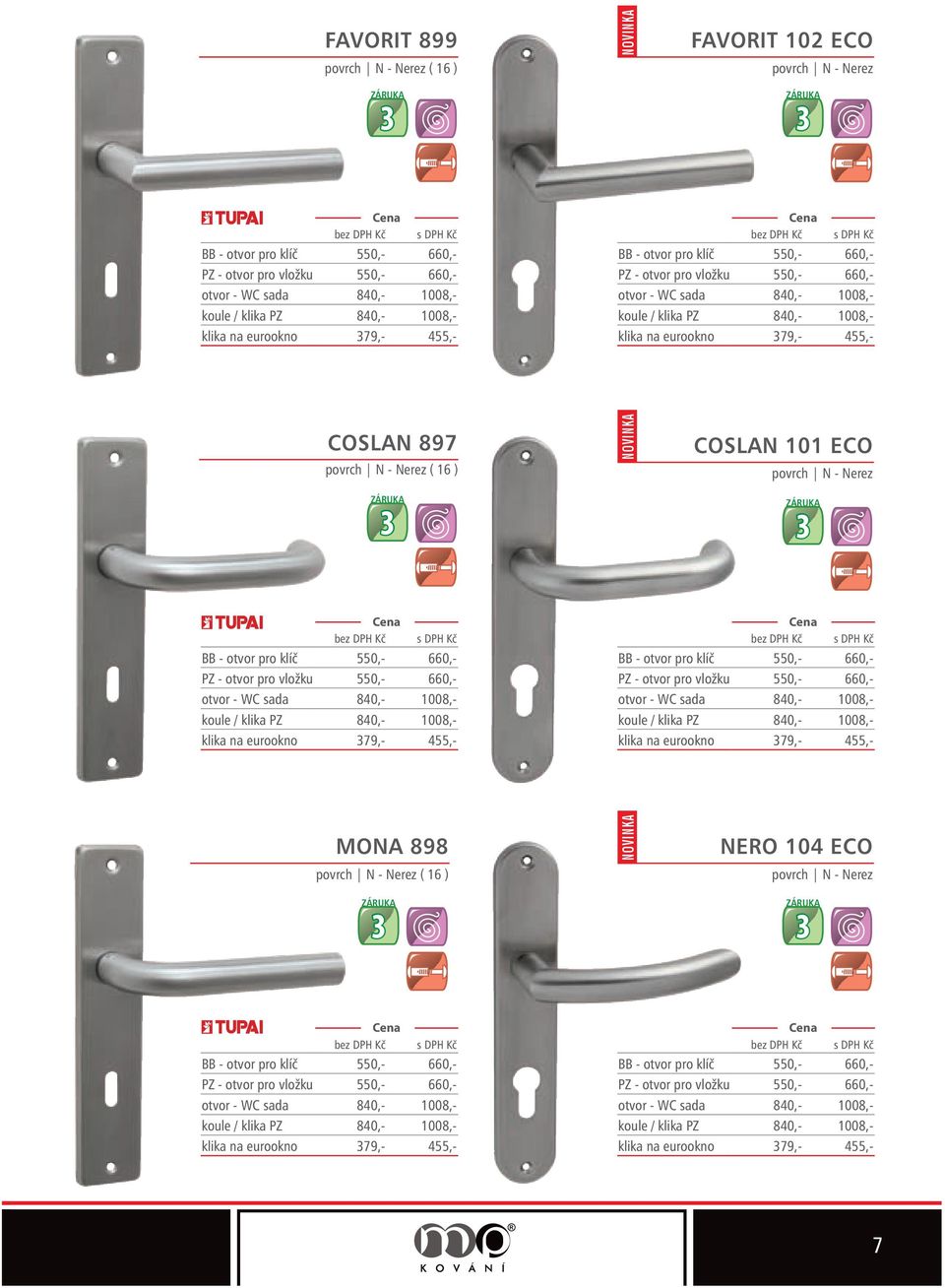 pro klíč 550,- 660,- PZ - otvor pro vložku 550,- 660,- otvor - WC sada 840,- 008,- koule / klika PZ 840,- 008,- klika na eurookno 79,- 455,- BB - otvor pro klíč 550,- 660,- PZ - otvor pro vložku