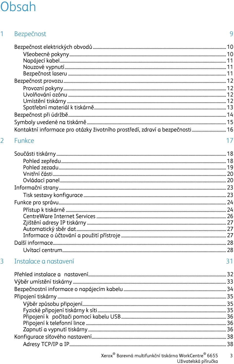 .. 15 Kontaktní informace pro otázky životního prostředí, zdraví a bezpečnosti... 16 2 Funkce 17 Součásti tiskárny... 18 Pohled zepředu... 18 Pohled zezadu... 19 Vnitřní části... 20 Ovládací panel.